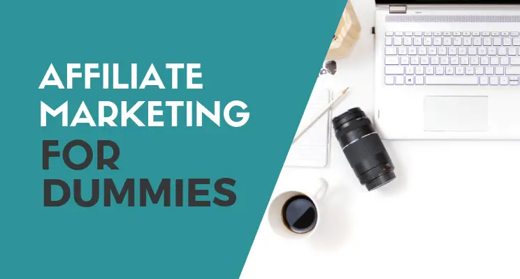 Best Affiliate Marketing For Dummies – A Beginners Guide. Get Started Free