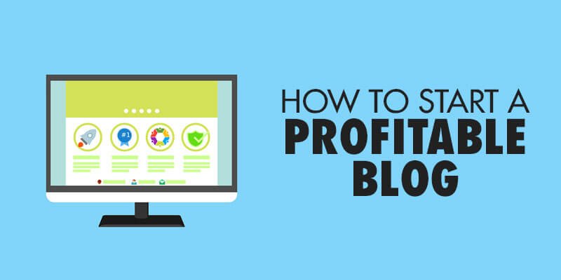 How To Start a Profitable Blog That Makes Money