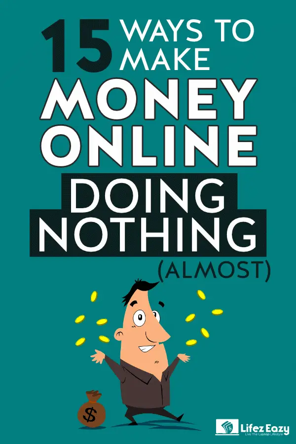 How to Make Money Doing Nothing At All in 2020 (15 Easy Ways) - Lifez Eazy