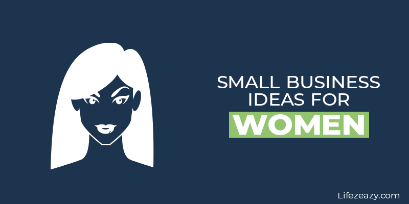 18 Mind-Blowing Small Business Ideas For Women in 2022